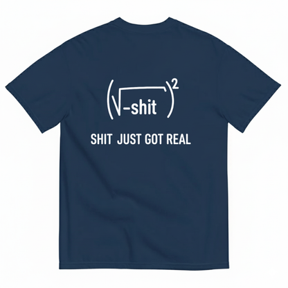 SHIT JUST GOT REAL T - SHIRT (BACK PRINT)