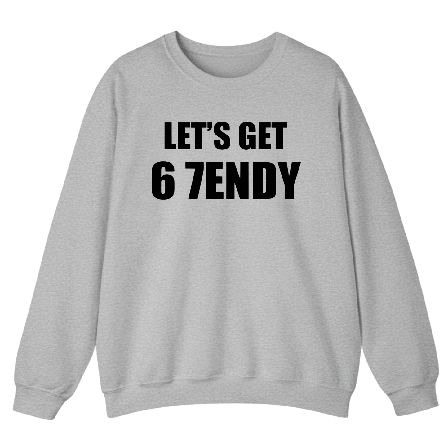 LET’S GET 67ENDY Sweatshirt (FRONT PRINT)
