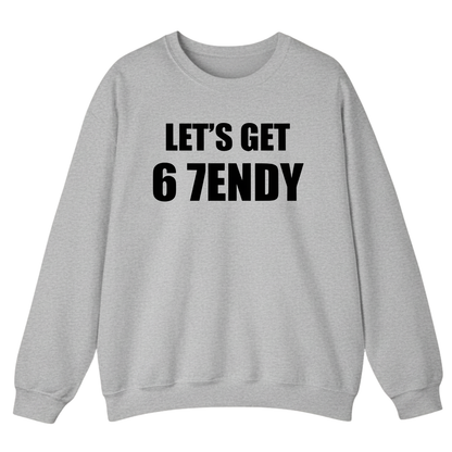 LET’S GET 67ENDY Sweatshirt (FRONT PRINT)