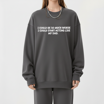 Acting Like My Dad Sweatshirt