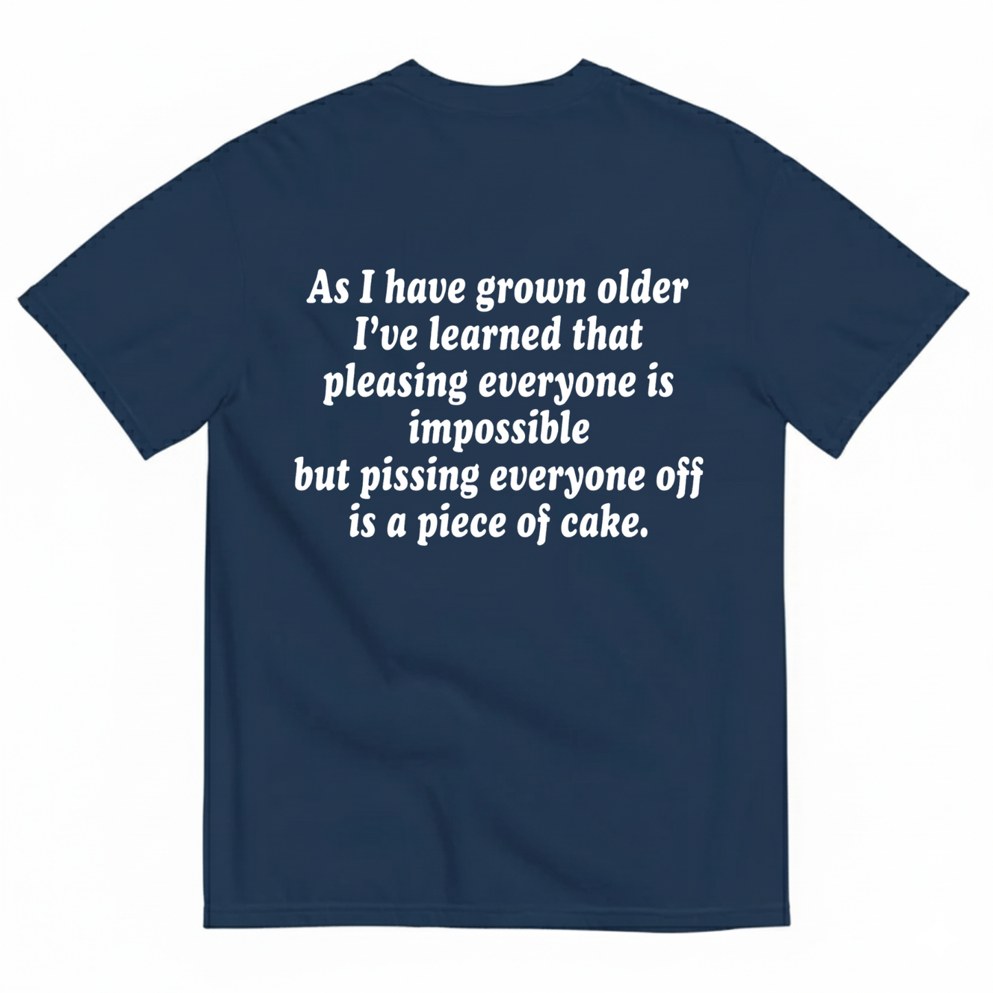 AS I HAVE GROWN OLDER... T - SHIRT (BACK PRINT)