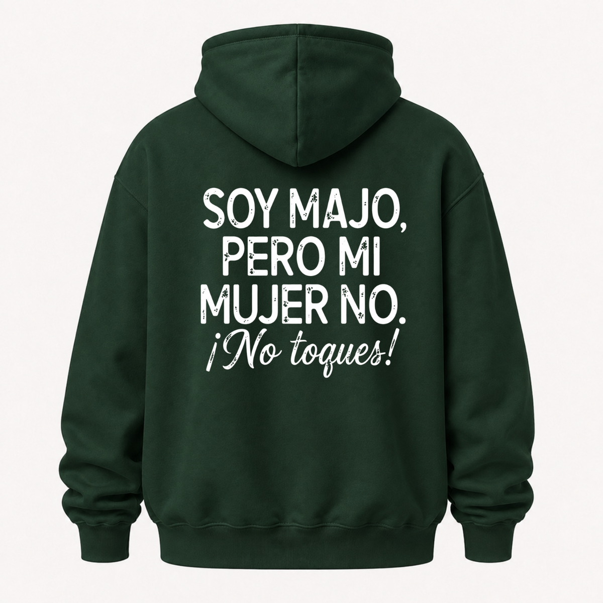 SOY MAJO, PERO MI MUJER NO. ¡NO TOQUES! HOODIE (BACK PRINT)