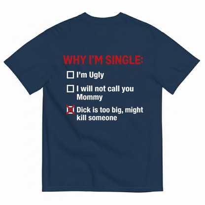 WHY I'M SINGLE T - SHIRT (BACK PRINT)