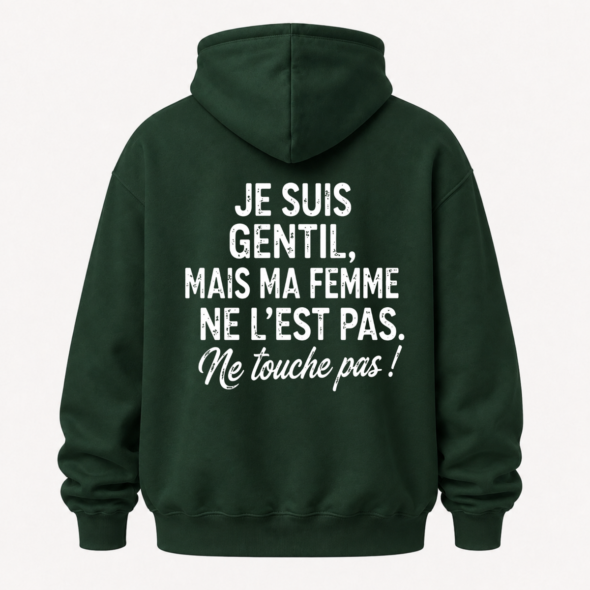 JE SUIS GENTIL, MAIS MA FEMME NE L’EST PAS. NE TOUCHE PAS HOODIE (BACK PRINT)