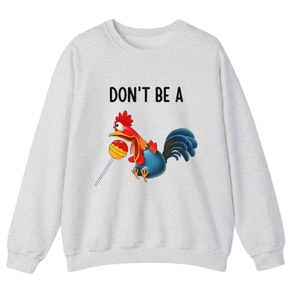 Don't Be A ... Sweatshirt