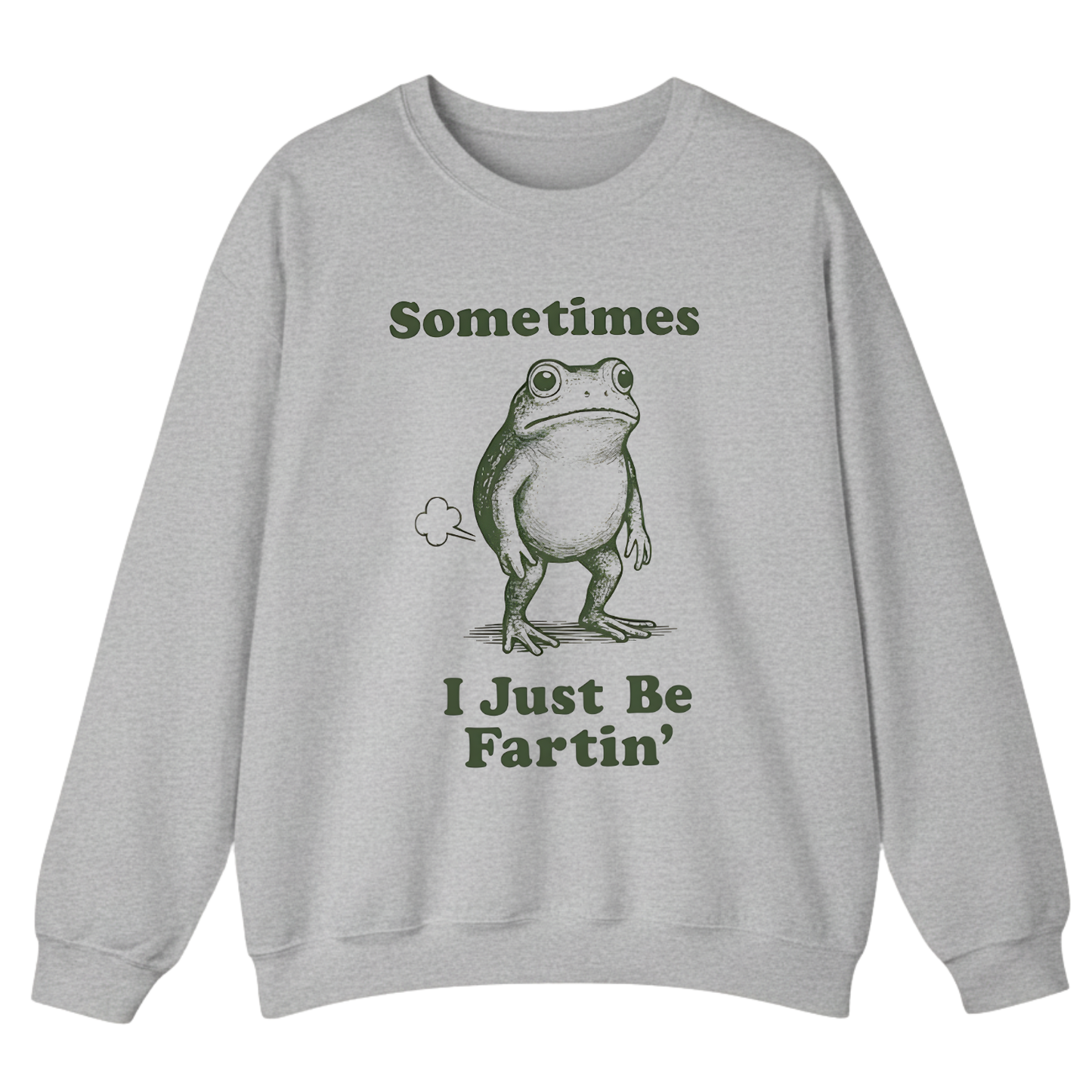 Sometimes I Just Be Fartin' Sweatshirt