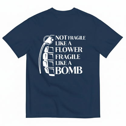 NOT FRAGILE LIKE A FLOWER FRAGILE LIKE A BOMB T - SHIRT (BACK PRINT)