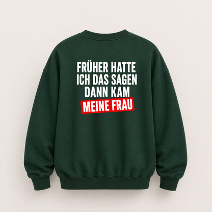 FRÜHER HATTE ICH DAS SAGEN DANN KAM MEINE FRAU SWEATSHIRT (RÜCKENPRINT)