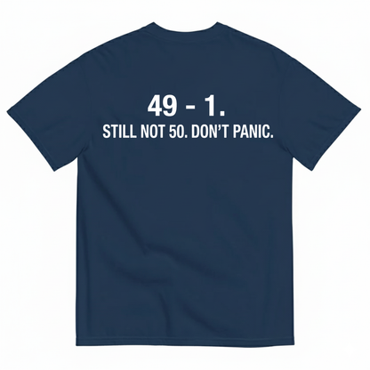 49-1. STILL NOT 50. DON'T PANIC T - SHIRT (BACK PRINT)