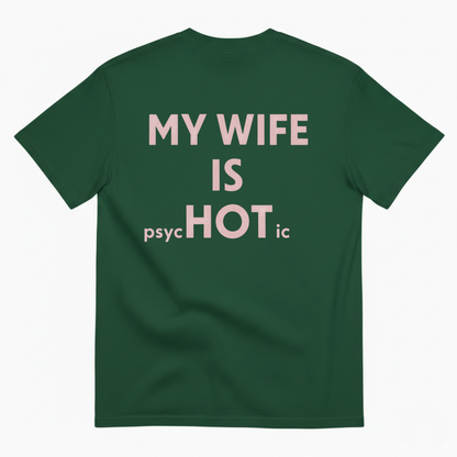MY WIFE IS psycHOTic T-SHIRT (BACK PRINT)