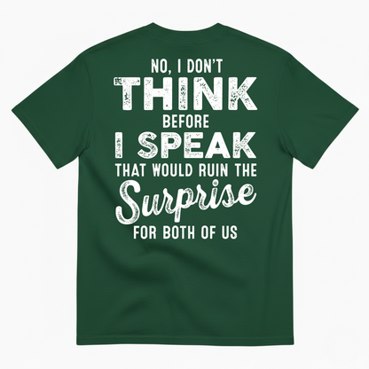 NO, I DON’T THINK BEFORE I SPEAK THAT WOULD RUIN THE SURPRISE T-SHIRT (BACK PRINT)