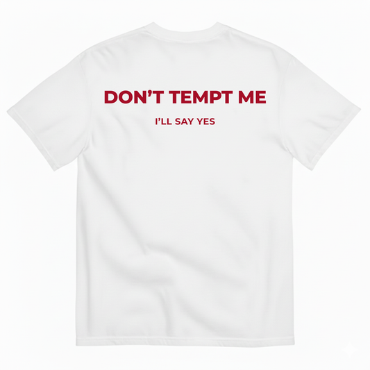 DON’T TEMPT ME I’LL SAY YES T-SHIRT (BACK PRINT)