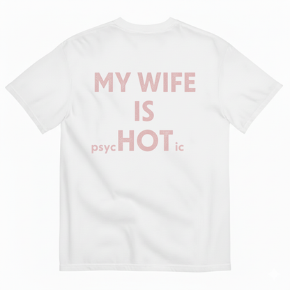 MY WIFE IS psycHOTic T-SHIRT (BACK PRINT)