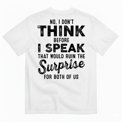 NO, I DON’T THINK BEFORE I SPEAK THAT WOULD RUIN THE SURPRISE T-SHIRT (BACK PRINT)