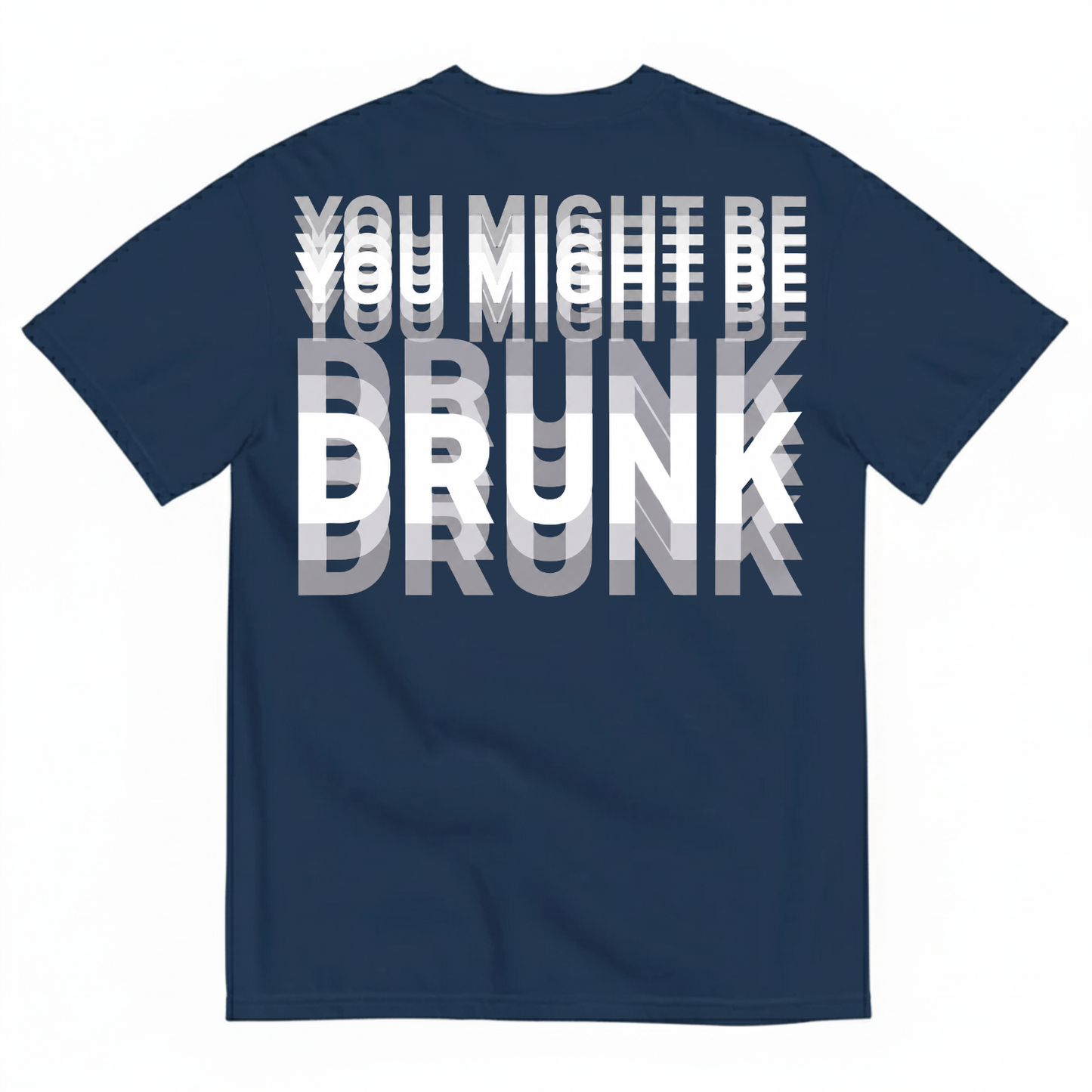 YOU MIGHT BE DRUNK T-SHIRT (BACK PRINT)