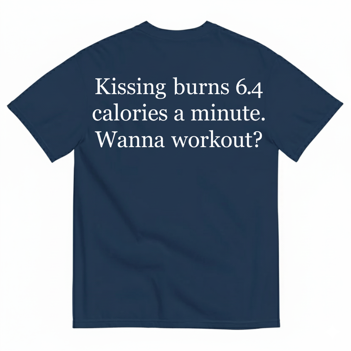 KISSING BURNS 6.4 CALORIES A MINUTE T-SHIRT (BACK PRINT)