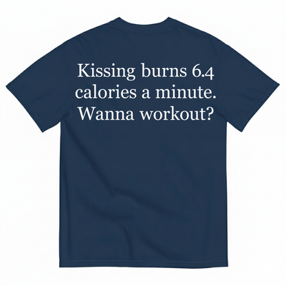 KISSING BURNS 6.4 CALORIES A MINUTE T-SHIRT (BACK PRINT)