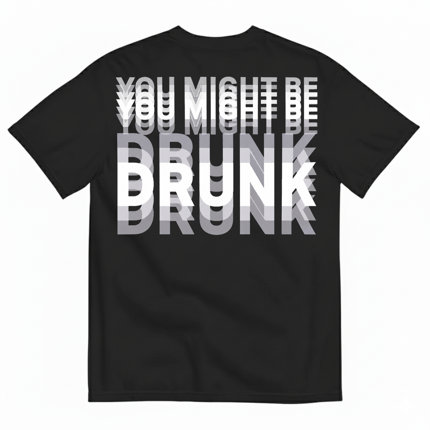 YOU MIGHT BE DRUNK T-SHIRT (BACK PRINT)