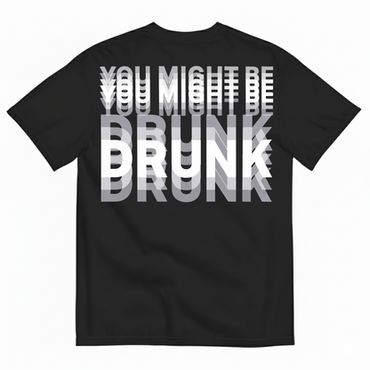 YOU MIGHT BE DRUNK T-SHIRT (BACK PRINT)