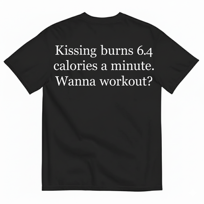 KISSING BURNS 6.4 CALORIES A MINUTE T-SHIRT (BACK PRINT)