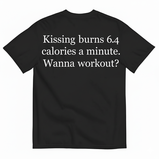 KISSING BURNS 6.4 CALORIES A MINUTE T-SHIRT (BACK PRINT)
