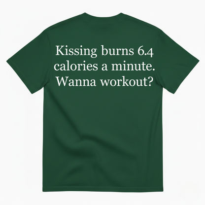 KISSING BURNS 6.4 CALORIES A MINUTE T-SHIRT (BACK PRINT)