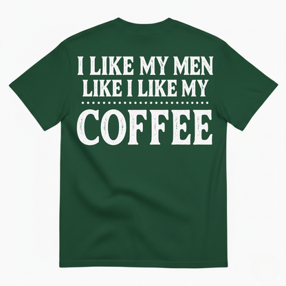 I LIKE MY MEN LIKE I LIKE MY COFFEE T-SHIRT (BACK PRINT)
