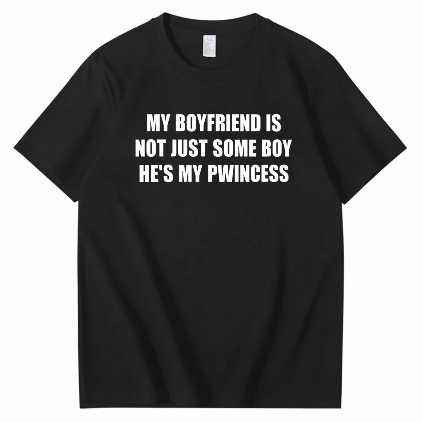MY BOYFRIEND IS NOT JUST SOME BOY HE’S MY PWINCESS T-SHIRT (FRONT PRINT)