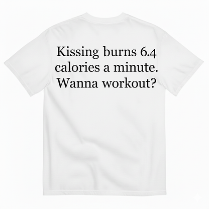 KISSING BURNS 6.4 CALORIES A MINUTE T-SHIRT (BACK PRINT)