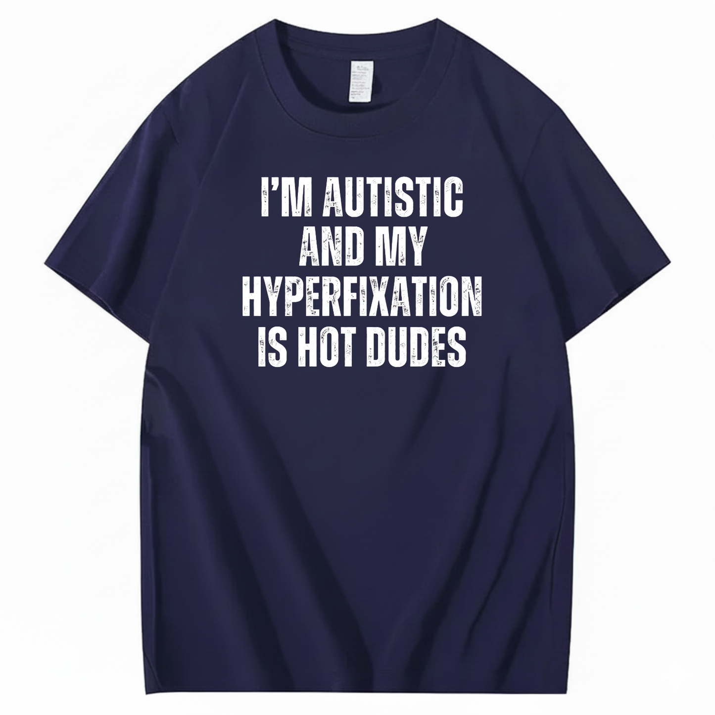 I’M AUTISTIC AND MY HYPERFIXATION IS HOT DUDES T-SHIRT (FRONT PRINT)