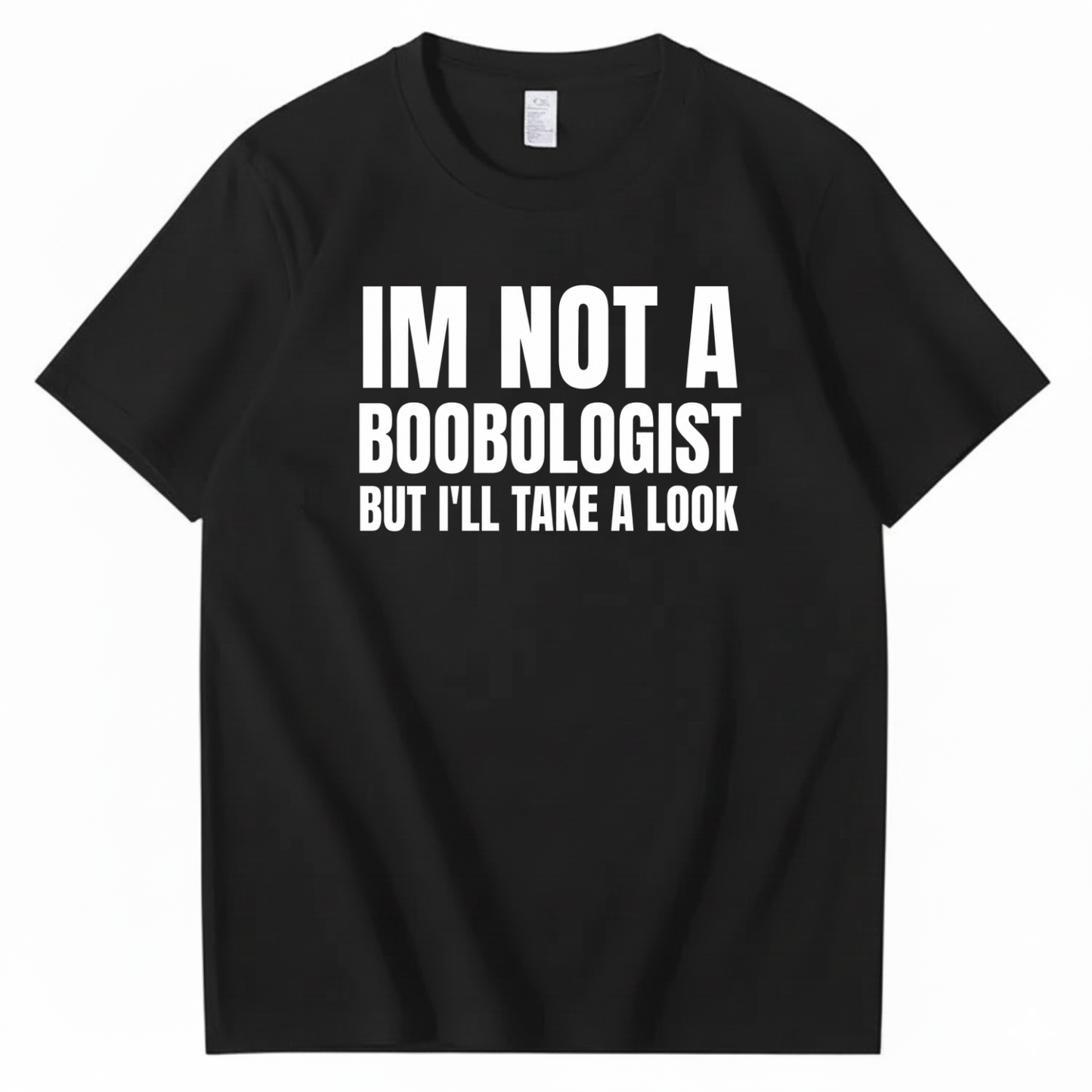 IM NOT A BOOBOLOGIST BUT I'LL TAKE A LOOK T-SHIRT (FRONT PRINT)