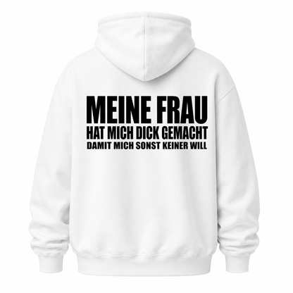 MEINE FRAU HAT MICH DICK GEMACHT DAMIT MICH SONST KEINER WILL HOODIE (RÜCKENPRINT)