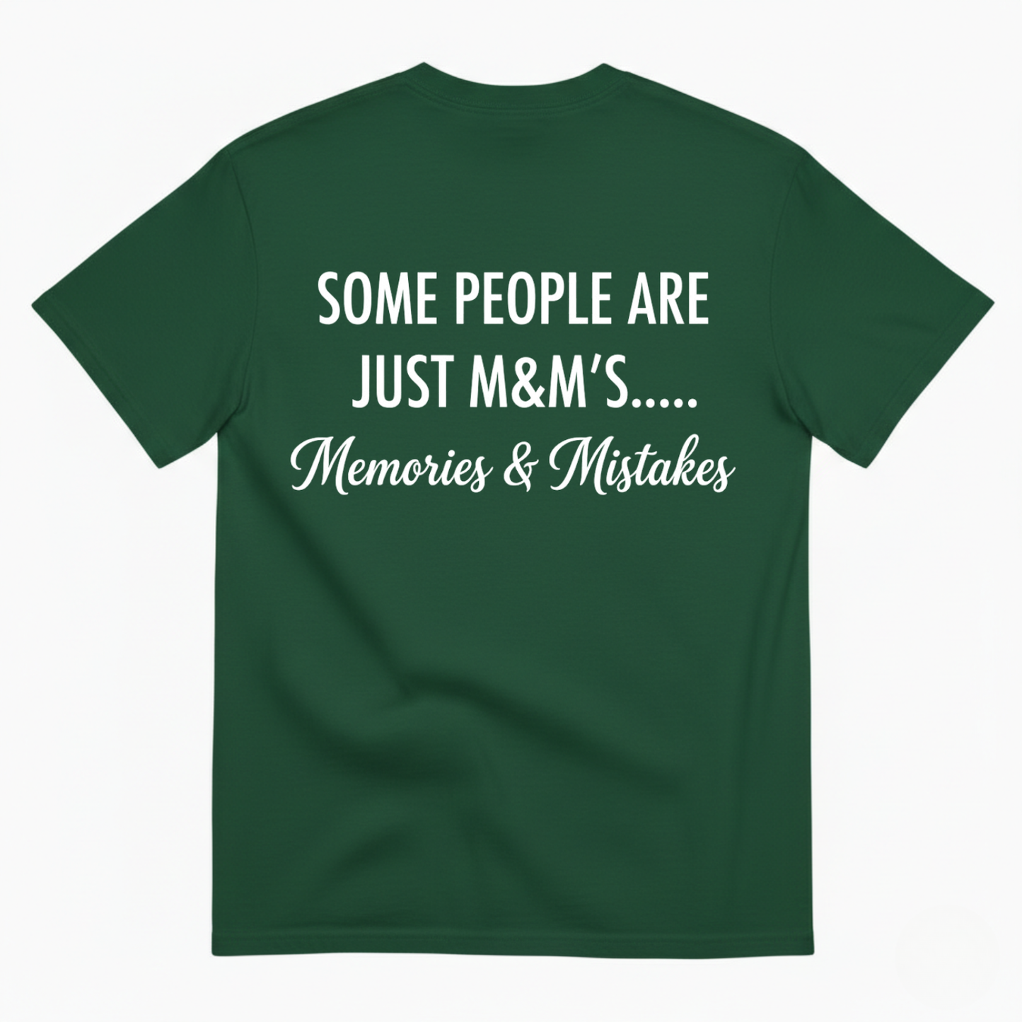SOME PEOPLE ARE JUST M&M’S..... Memories & Mistakes T - SHIRT (BACK PRINT)
