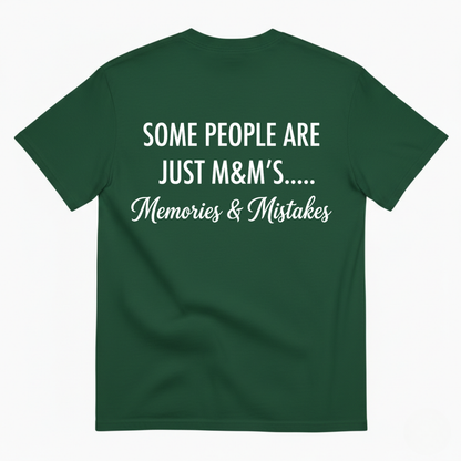 SOME PEOPLE ARE JUST M&M’S..... Memories & Mistakes T - SHIRT (BACK PRINT)