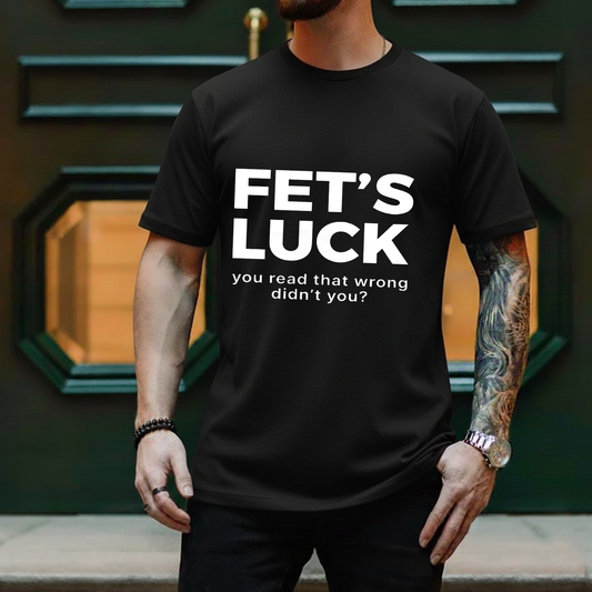 Fet's Luck You Read That Wrong Didn't You T-shirt