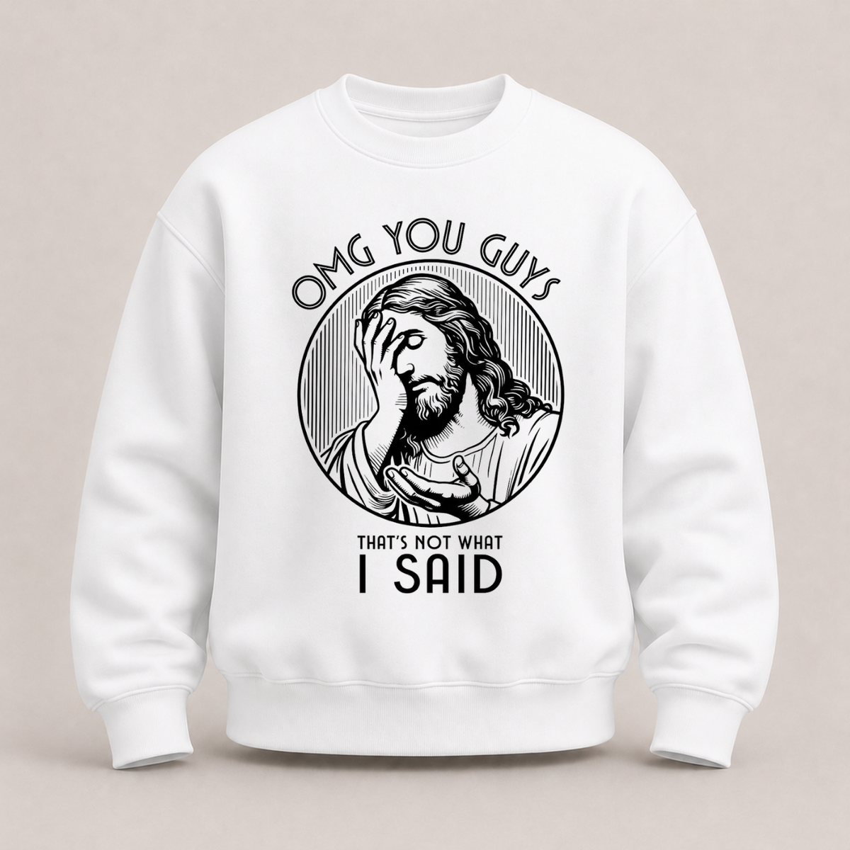 OMG YOU GUYS – THAT’S NOT WHAT I SAID SWEATSHIRT (FRONT PRINT)