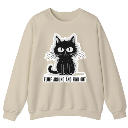 FLUFF AROUND AND FIND OUT Sweatshirt (FRONT PRINT)
