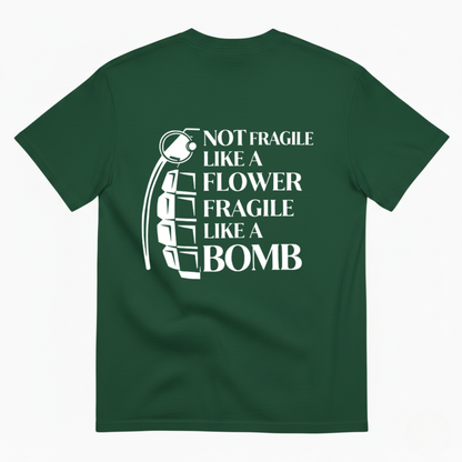 NOT FRAGILE LIKE A FLOWER FRAGILE LIKE A BOMB T - SHIRT (BACK PRINT)