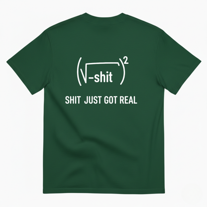 SHIT JUST GOT REAL T - SHIRT (BACK PRINT)