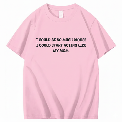 Acting Like My Mom T-shirt