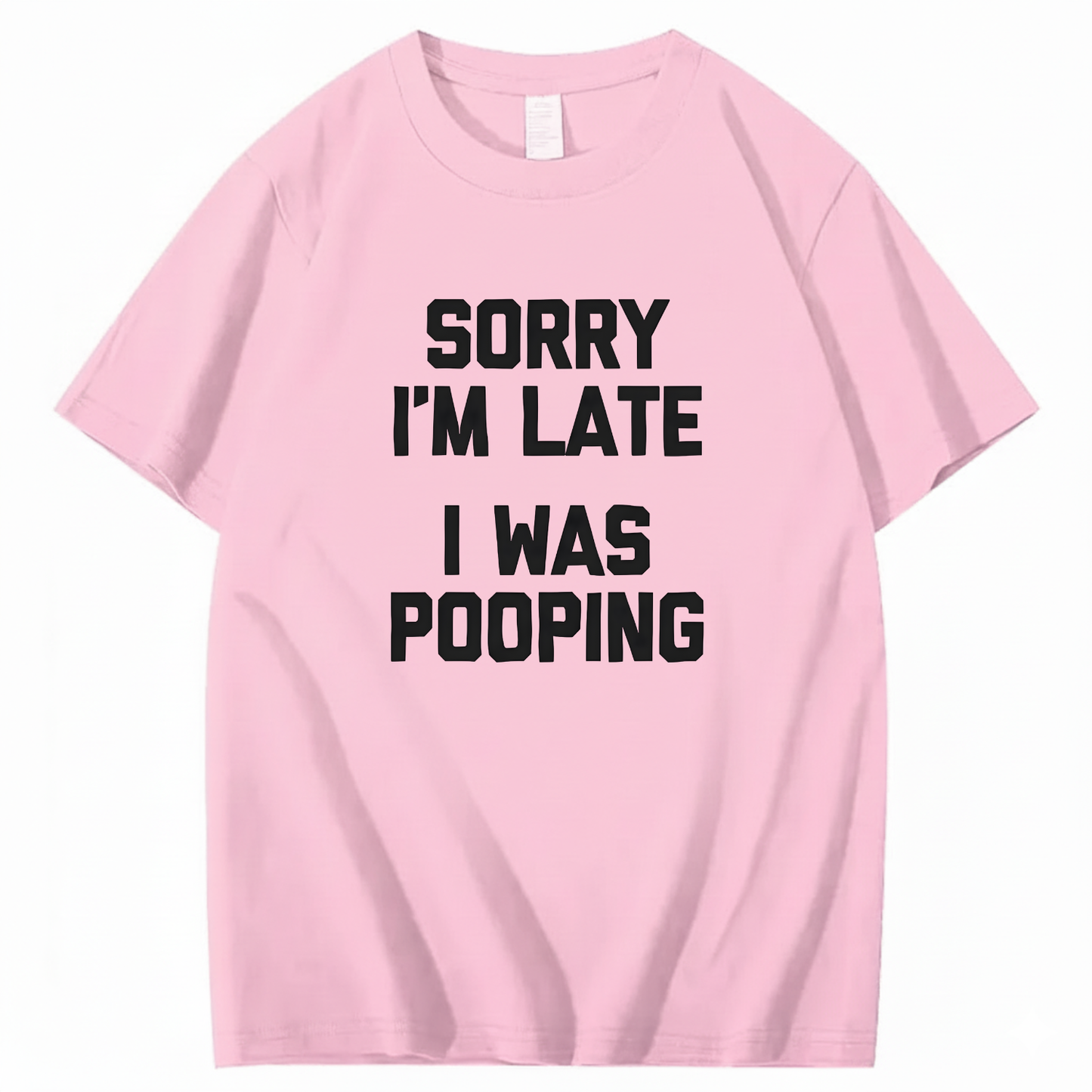 SORRY I'M LATE I WAS POOPING T - SHIRT (FRONT PRINT)