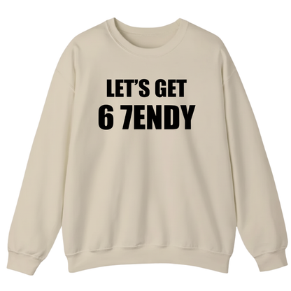 LET’S GET 67ENDY Sweatshirt (FRONT PRINT)