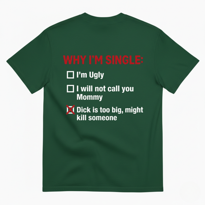 WHY I'M SINGLE T - SHIRT (BACK PRINT)