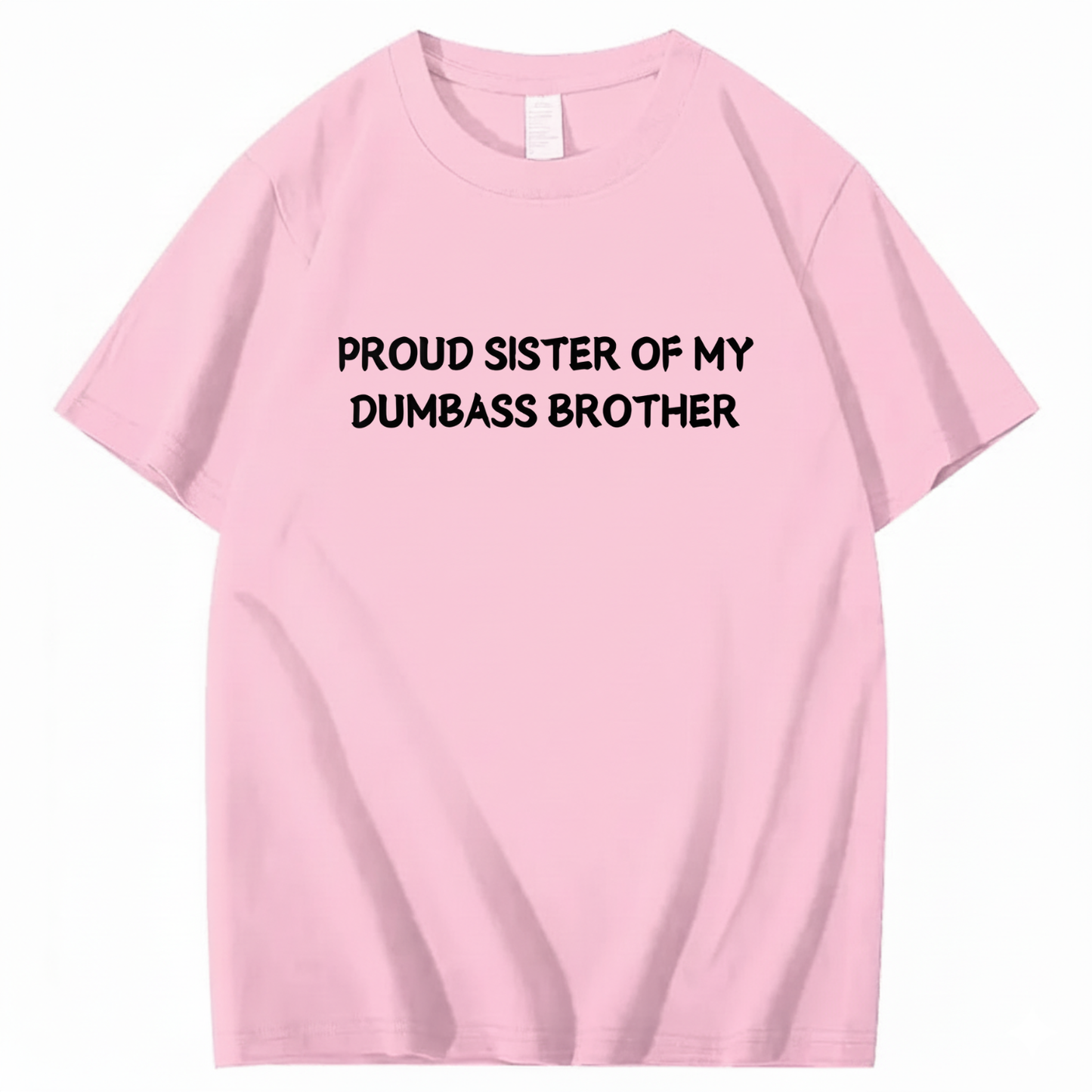Proud Sister of my Dumbass Brother T-shirt