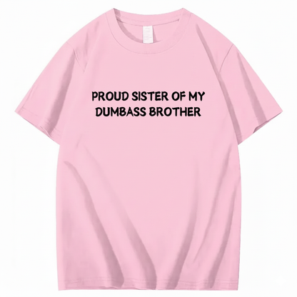 Proud Sister of my Dumbass Brother T-shirt
