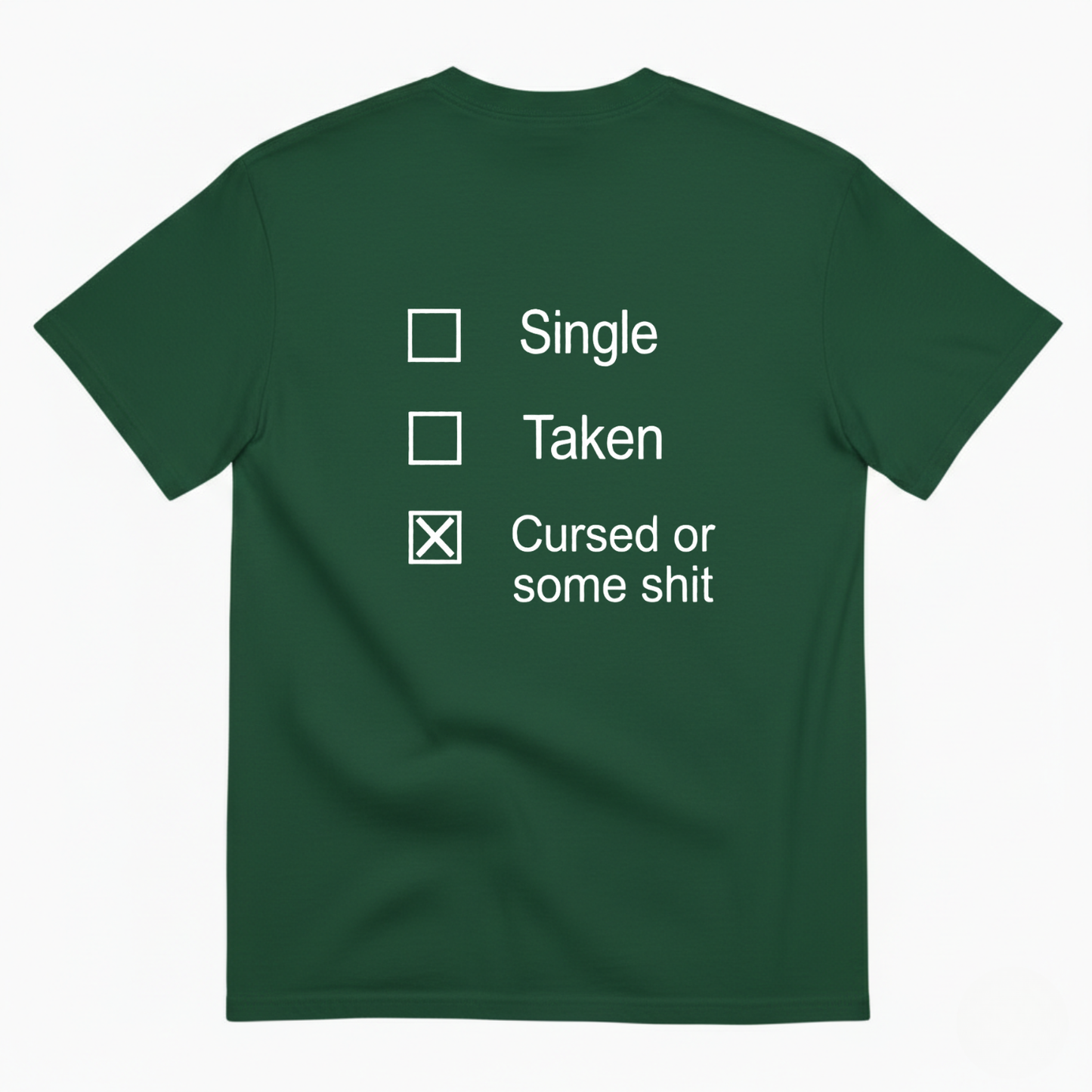 SINGLE, TAKEN, CURSED OR SOME SHIT T - SHIRT (BACK PRINT)