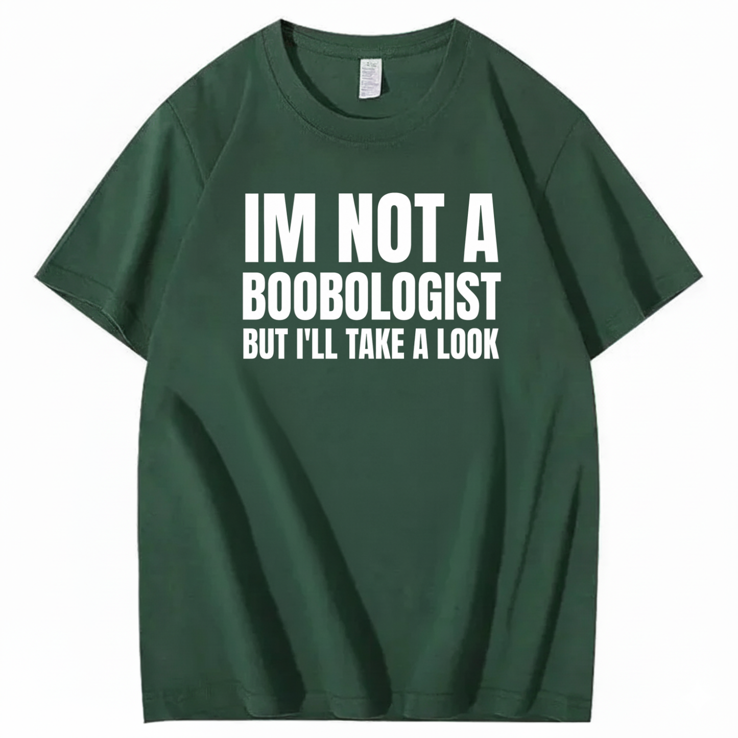 IM NOT A BOOBOLOGIST BUT I'LL TAKE A LOOK T-SHIRT (FRONT PRINT)