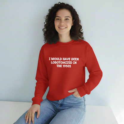 Unisex Black Crewneck Sweatshirt – “I Would’ve Been L*botomized in the 1950s” – Dark Humor Slogan, Relaxed Fit
