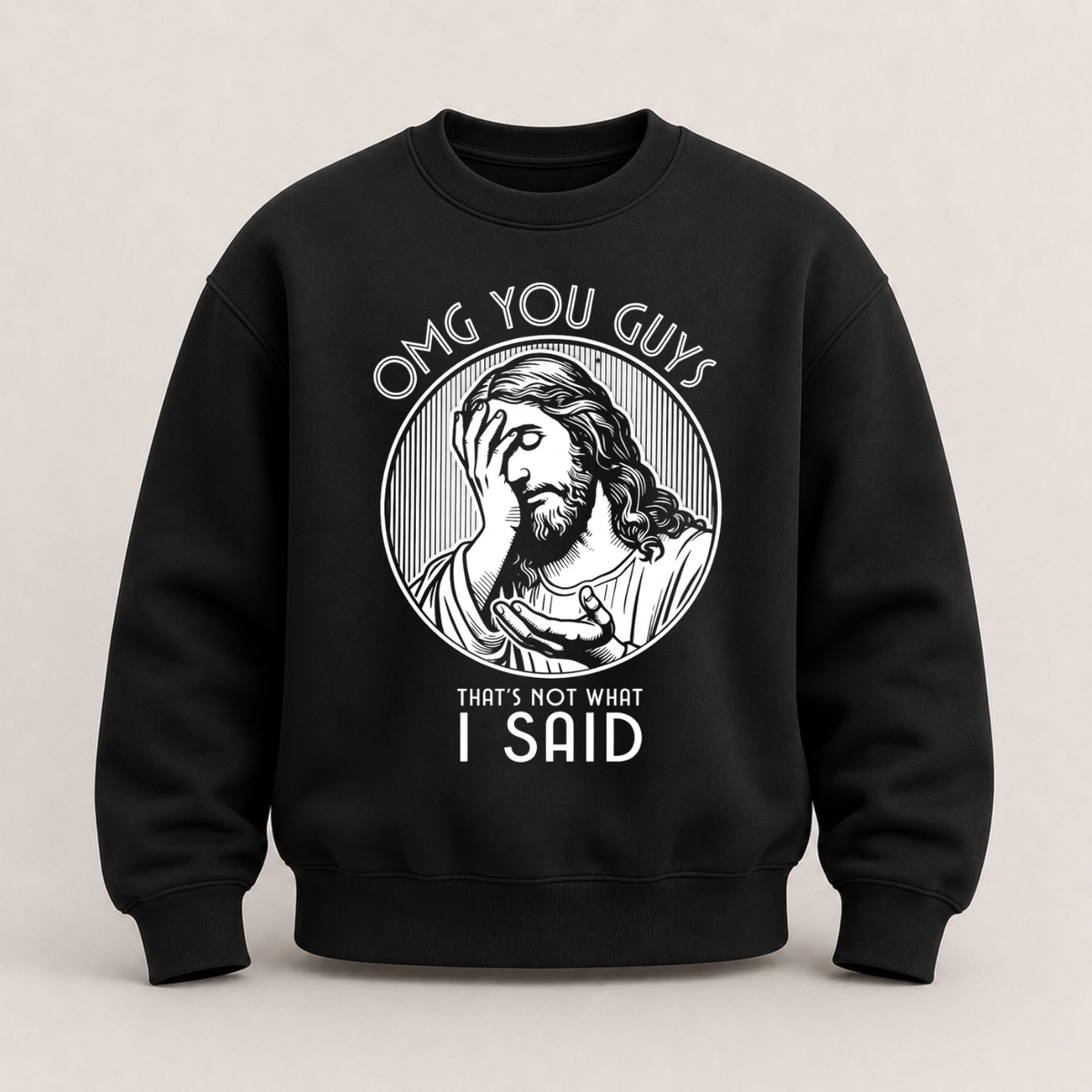 OMG YOU GUYS – THAT’S NOT WHAT I SAID SWEATSHIRT (FRONT PRINT)