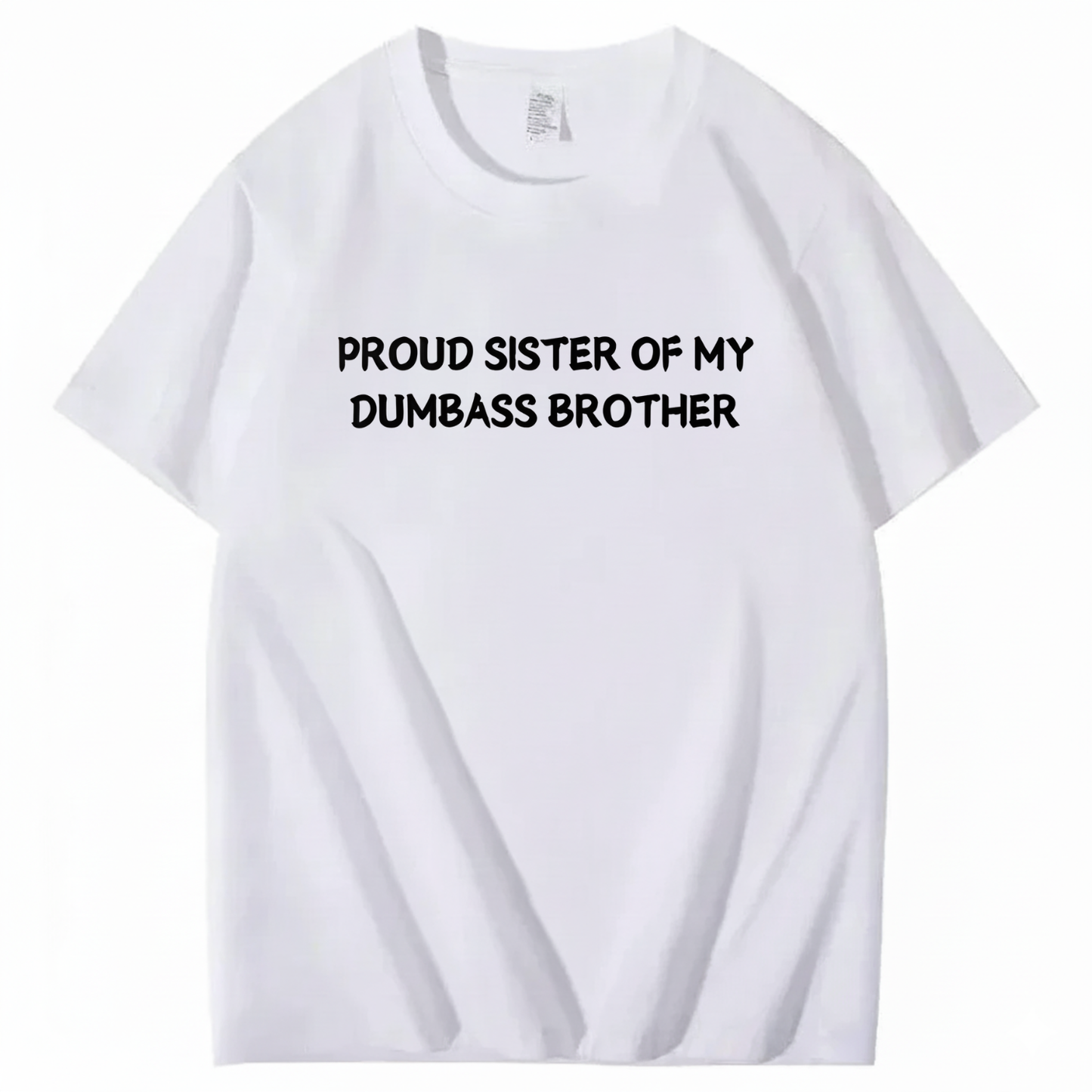 Proud Sister of my Dumbass Brother T-shirt